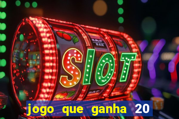 jogo que ganha 20 reais no cadastro